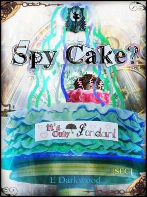 cover image of Spy Cake? It's Only Fondant